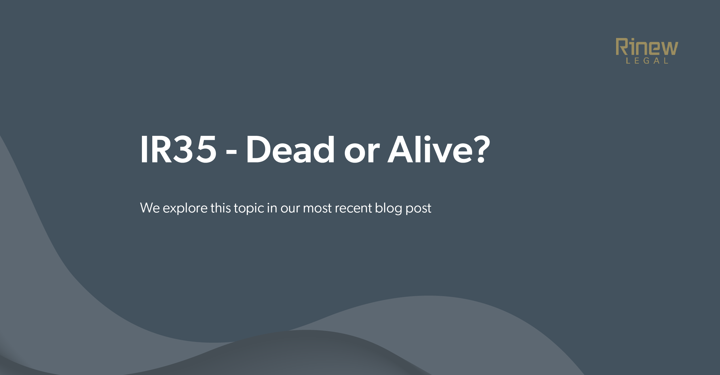 Featured image for “IR35- DEAD OR ALIVE?”